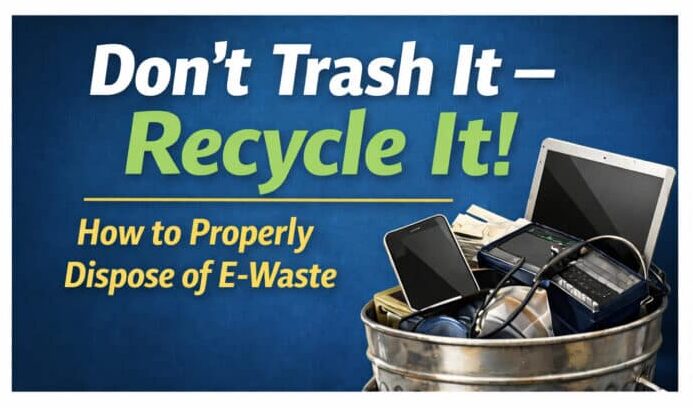 Graphic reading “Don’t Trash It – Recycle It!” with a metal bin filled with electronic devices including a smartphone, laptop, tablet, and cables, promoting proper e-waste recycling and responsible electronics disposal.